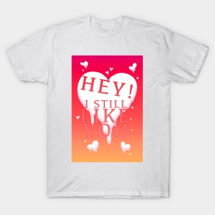 HEY I STILL LIKE YOU MELTY HEART T-Shirt